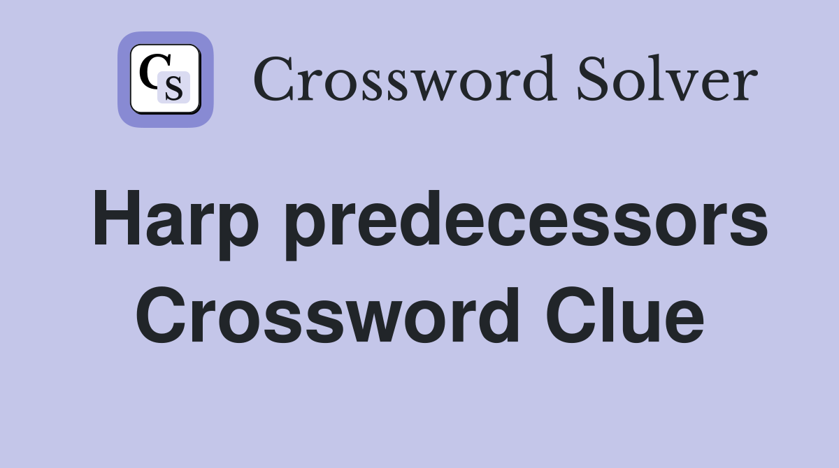Harp predecessors Crossword Clue