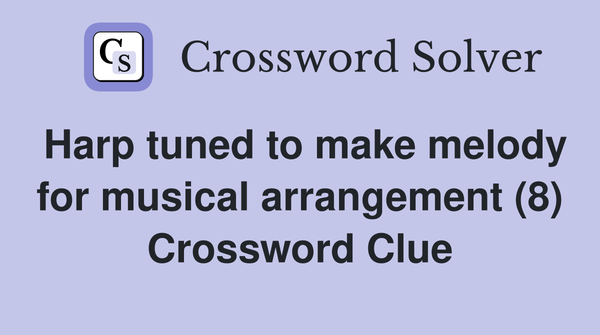 Harp tuned to make melody for musical arrangement (8) Crossword Clue