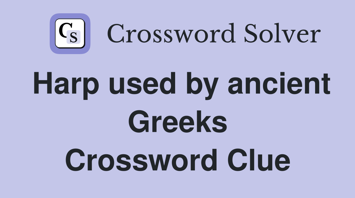 Harp used by ancient Greeks Crossword Clue