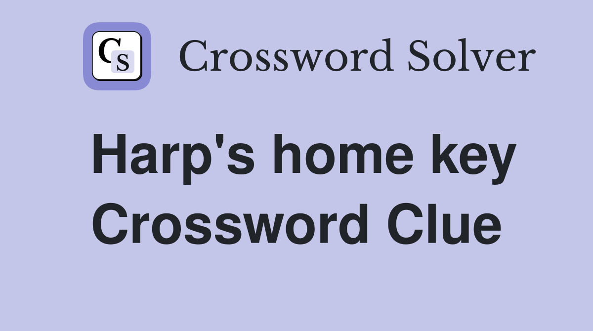 Harp's home key Crossword Clue