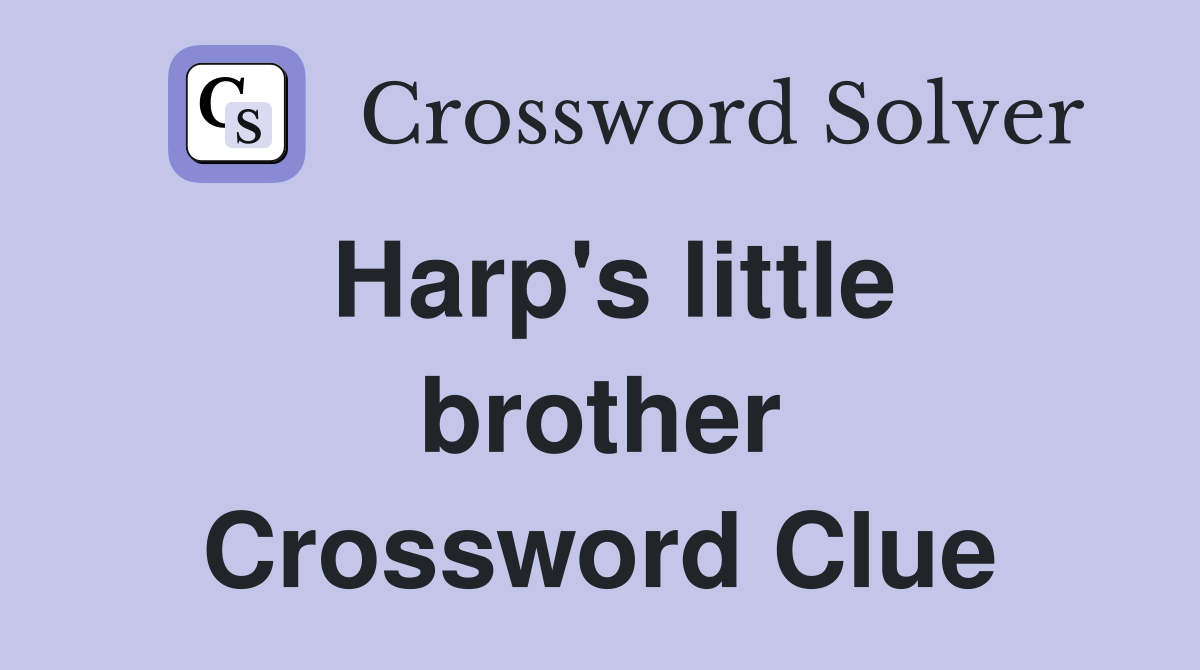 Harp's little brother Crossword Clue