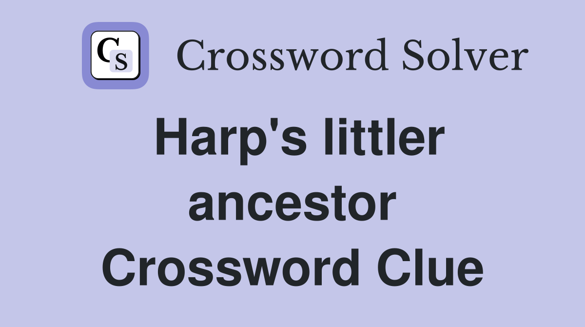 Harp's littler ancestor Crossword Clue