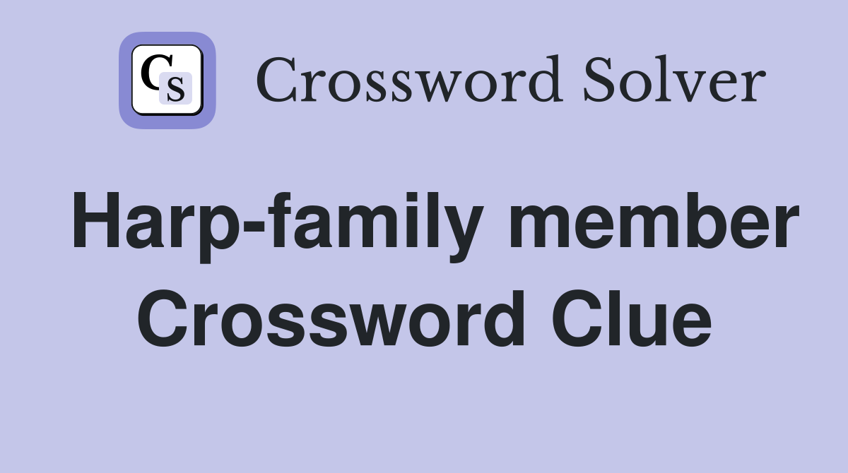 Harp-family member Crossword Clue