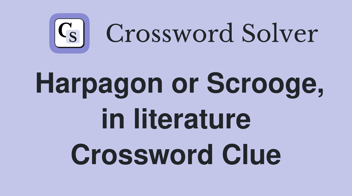 Harpagon or Scrooge, in literature Crossword Clue