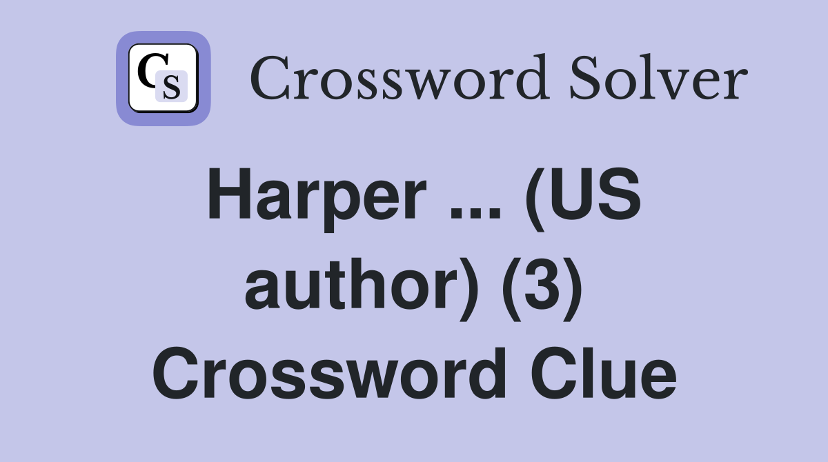 Harper ... (US author) (3) Crossword Clue