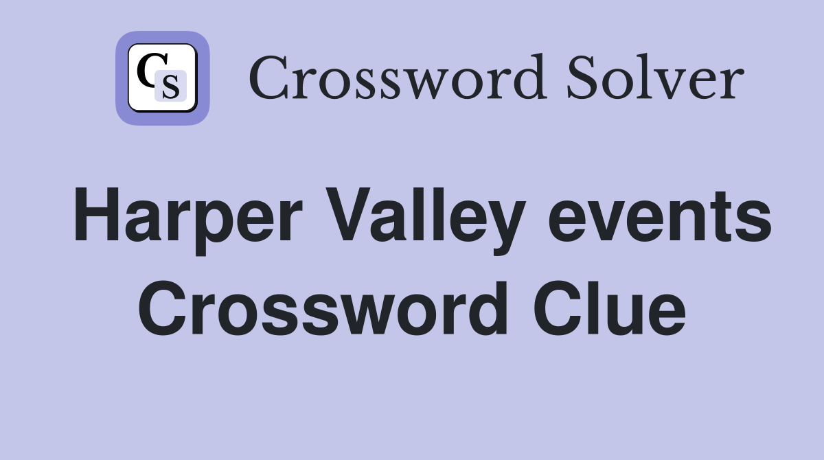 Harper Valley events Crossword Clue