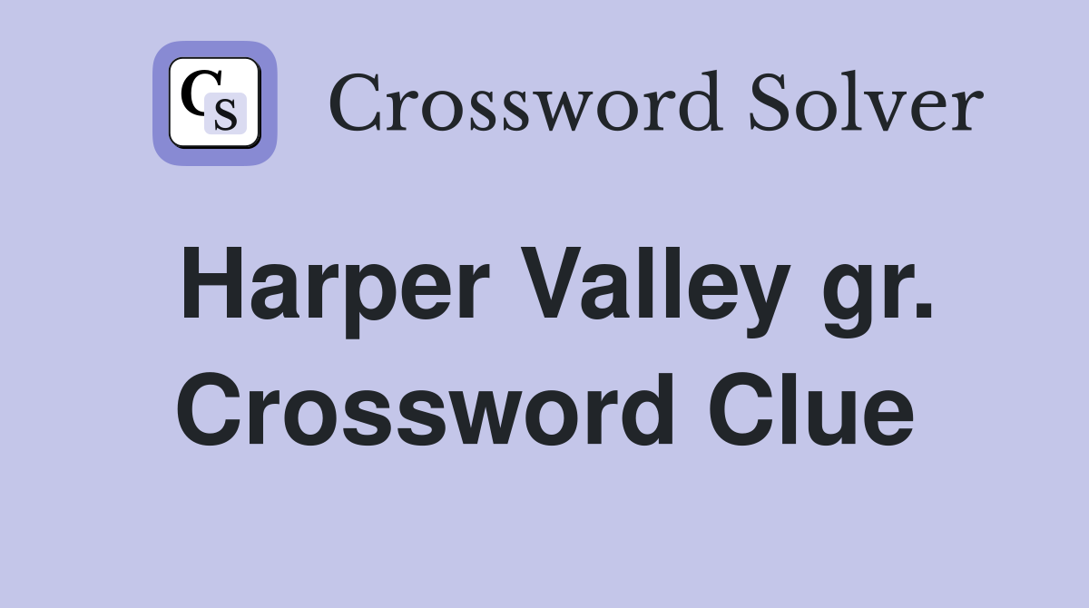 Harper Valley gr. Crossword Clue