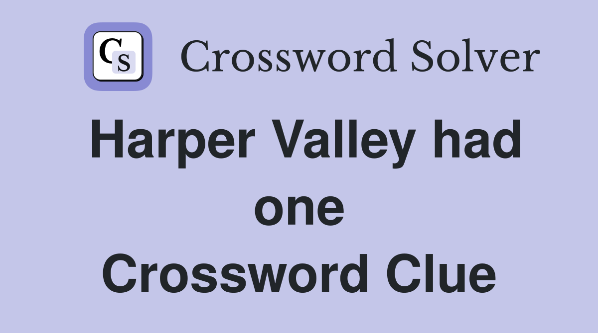 Harper Valley had one Crossword Clue