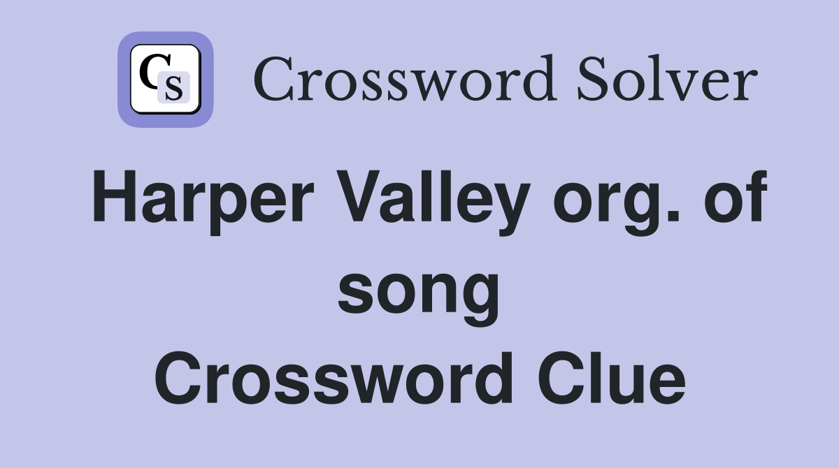 Harper Valley org. of song Crossword Clue