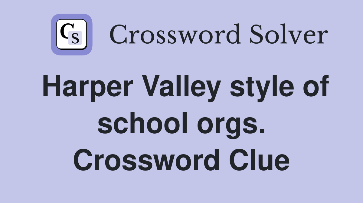 Harper Valley style of school orgs. Crossword Clue