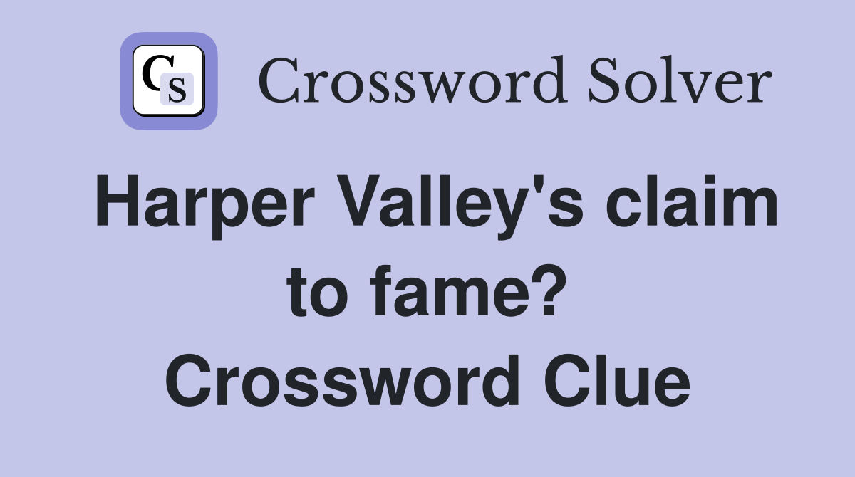 Harper Valley's claim to fame? Crossword Clue