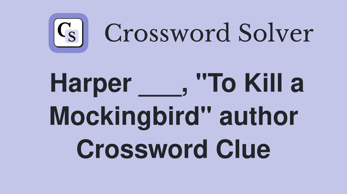 Harper ___, "To Kill a Mockingbird" author Crossword Clue