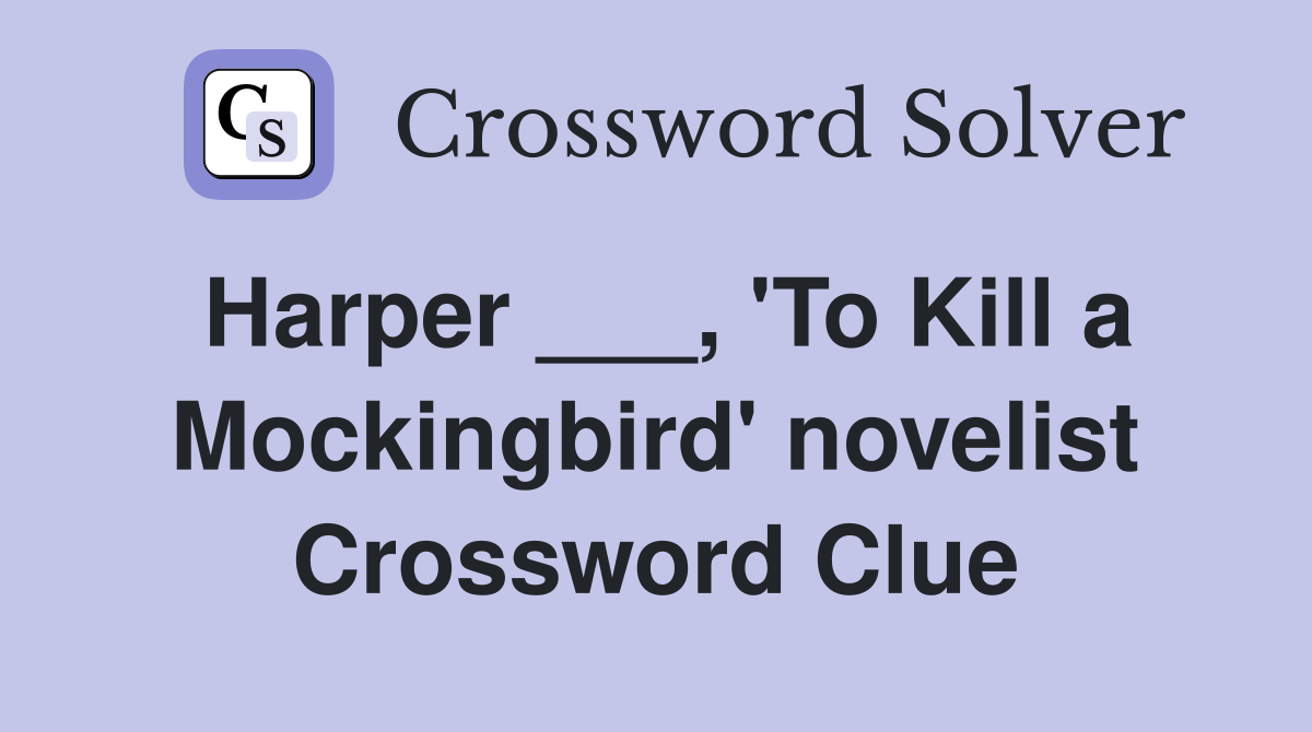 Harper ___, 'To Kill a Mockingbird' novelist Crossword Clue