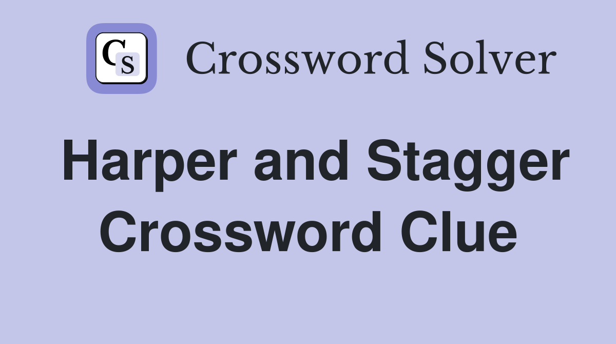 Harper and Stagger Crossword Clue