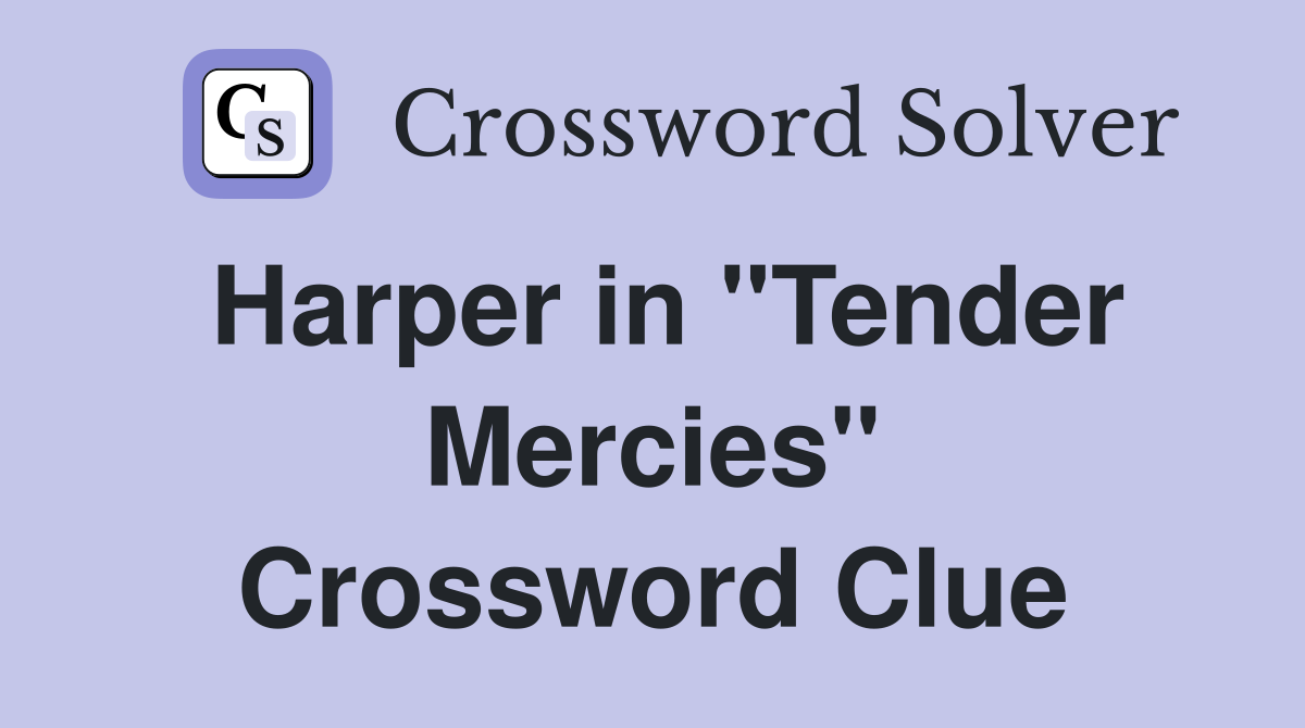 Harper in "Tender Mercies" Crossword Clue