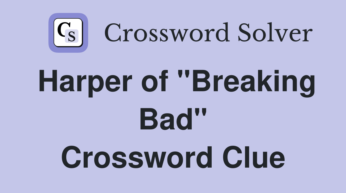 Harper of "Breaking Bad" Crossword Clue