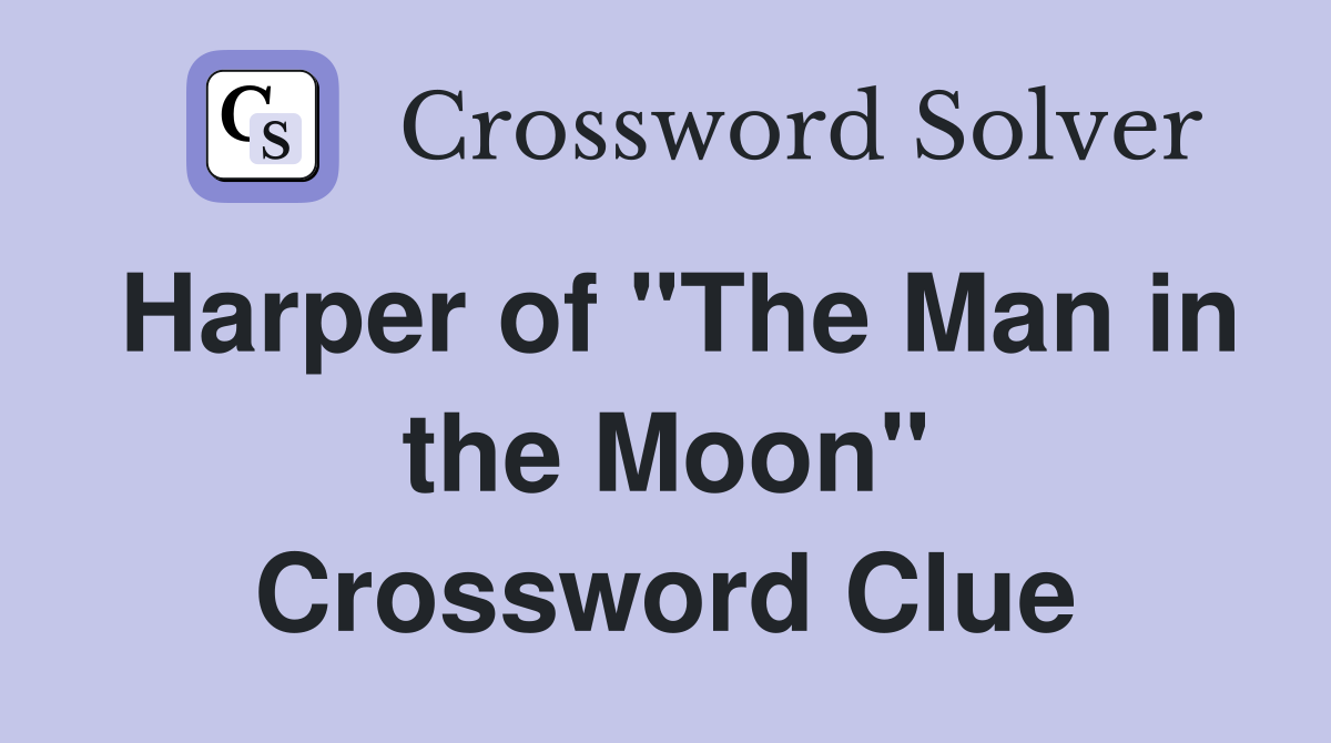 Harper of "The Man in the Moon" Crossword Clue
