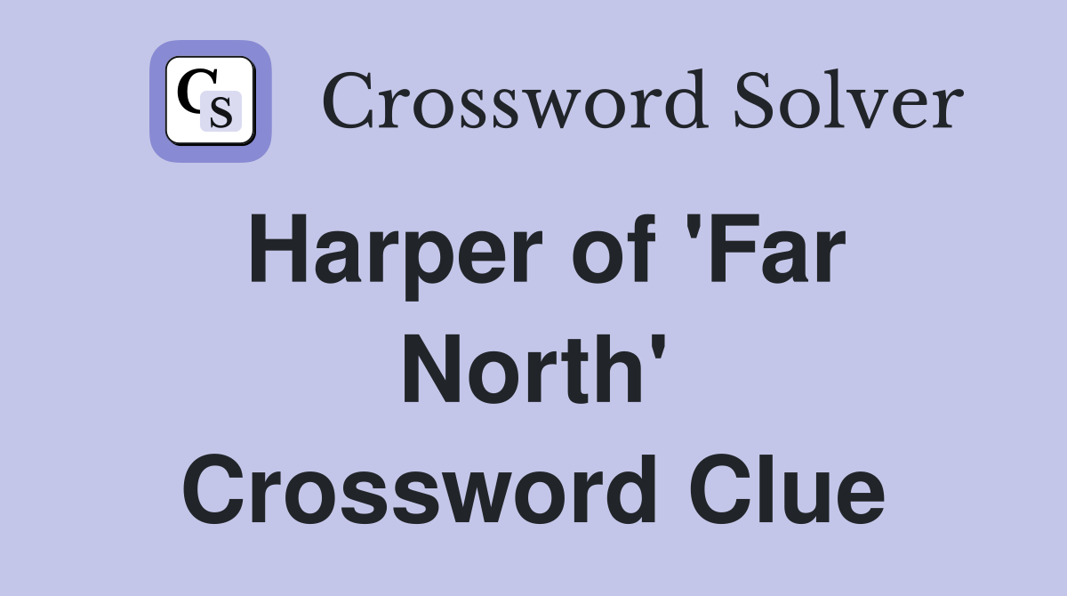 Harper of 'Far North' Crossword Clue