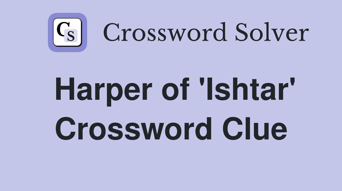 Harper of 'Ishtar' Crossword Clue
