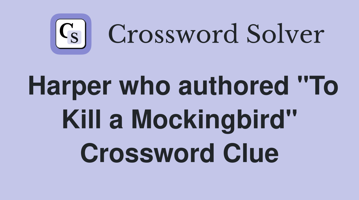Harper who authored "To Kill a Mockingbird" Crossword Clue