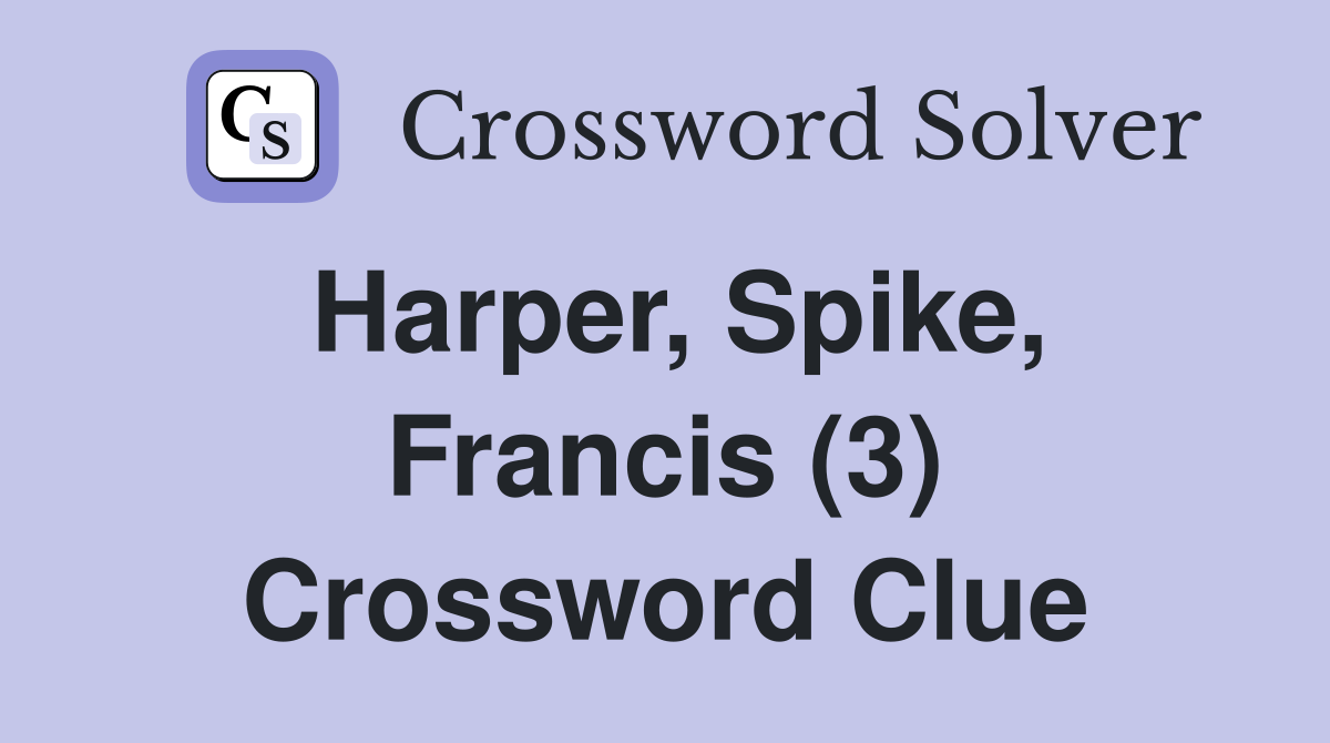 Harper, Spike, Francis (3) Crossword Clue