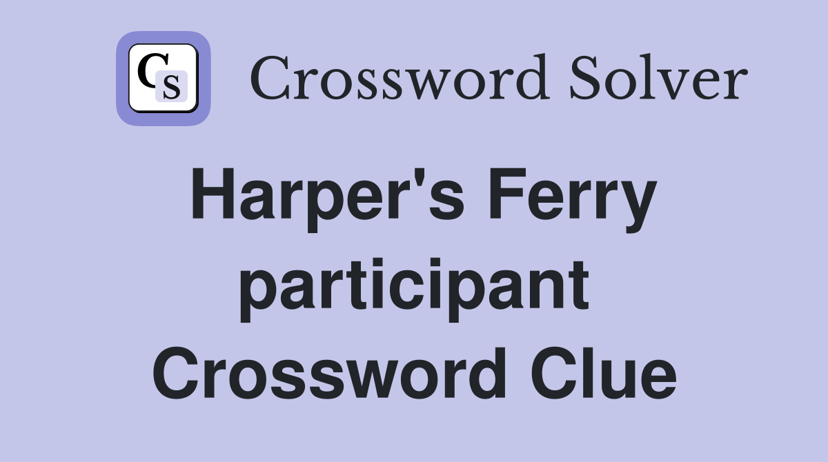 Harper's Ferry participant Crossword Clue