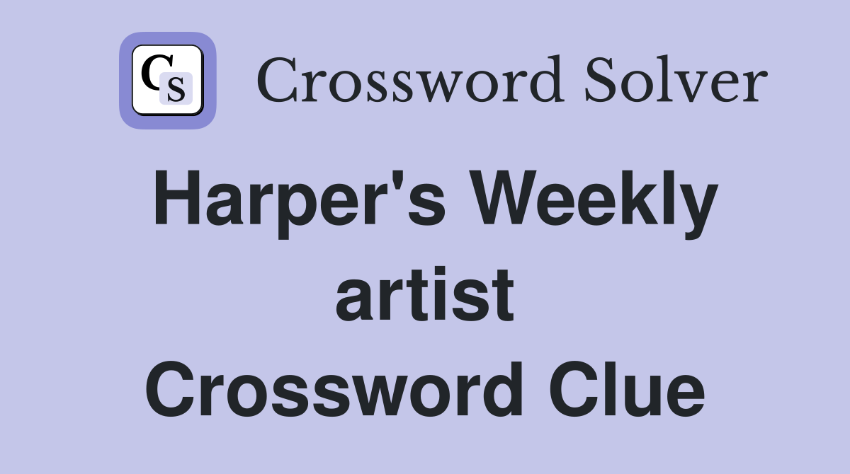 Harper's Weekly artist Crossword Clue