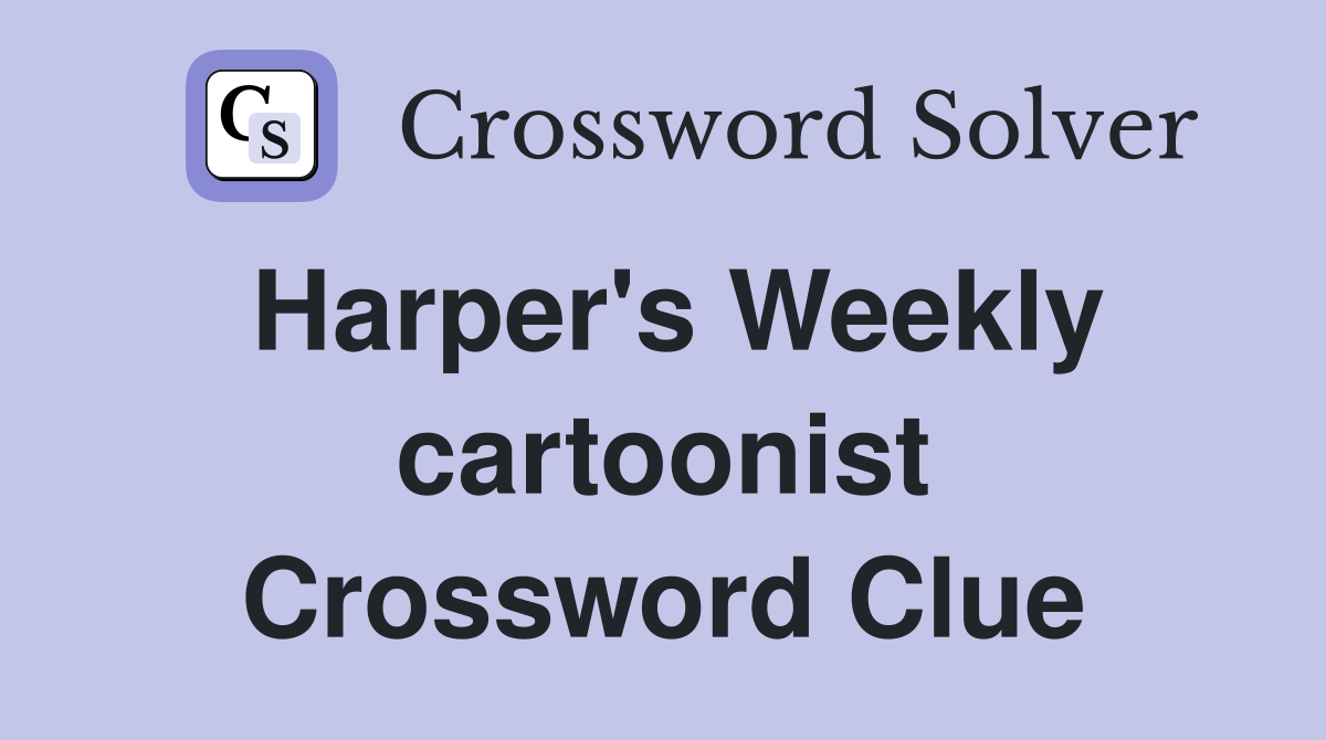 Harper's Weekly cartoonist Crossword Clue
