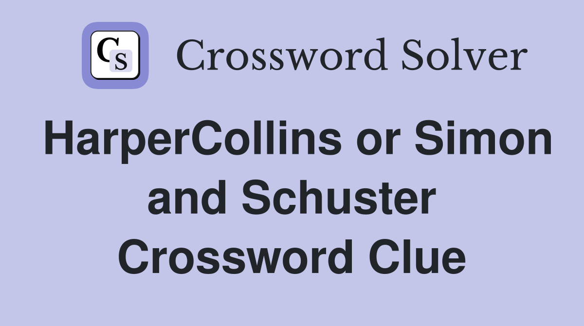 HarperCollins or Simon and Schuster Crossword Clue
