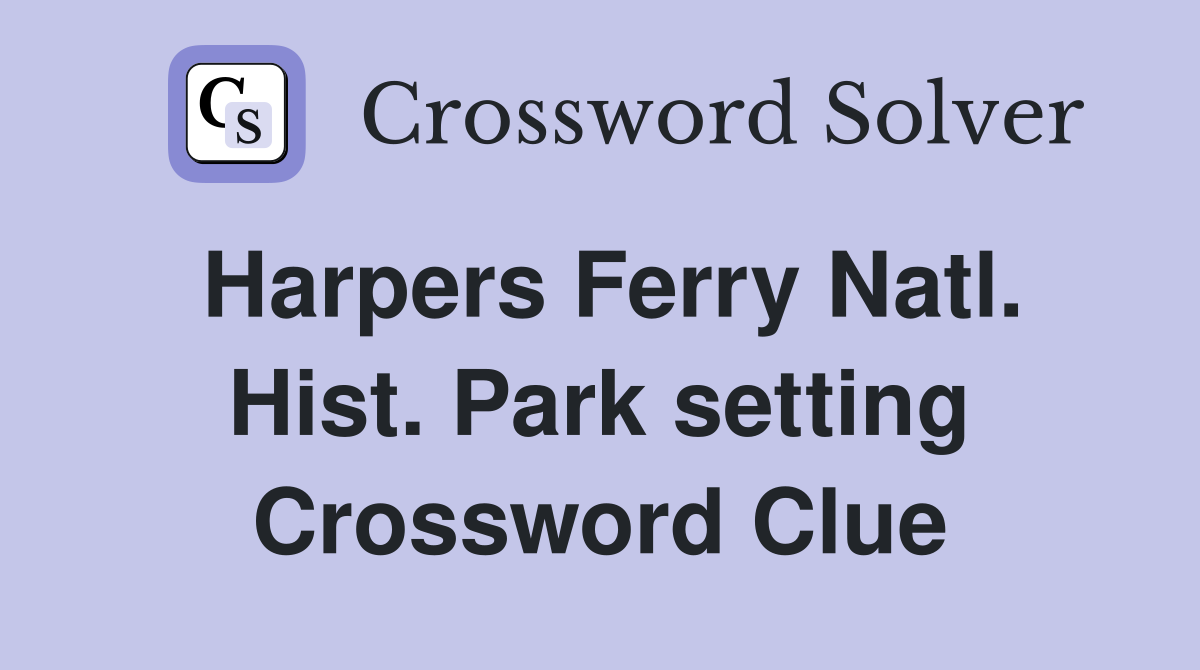 Harpers Ferry Natl. Hist. Park setting Crossword Clue