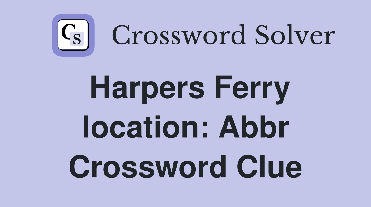 Harpers Ferry location: Abbr Crossword Clue