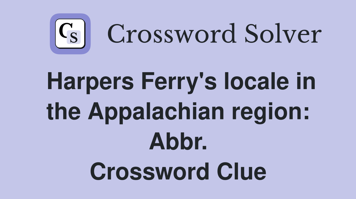 Harpers Ferry's locale in the Appalachian region: Abbr. Crossword Clue