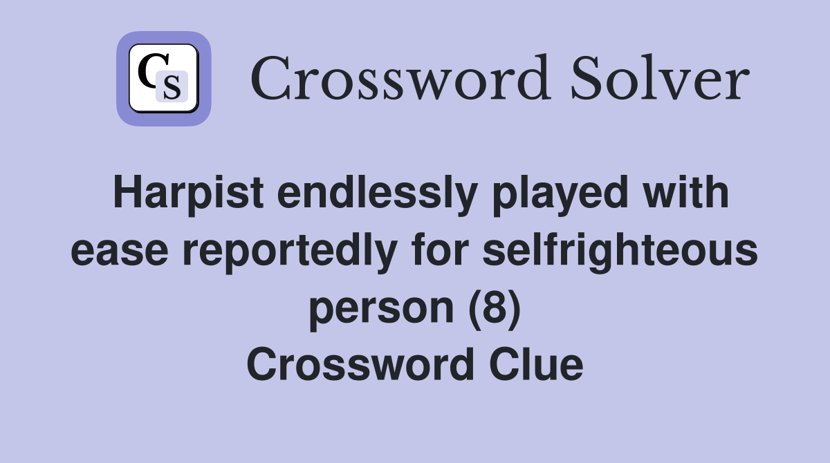 Harpist endlessly played with ease reportedly for selfrighteous person (8) Crossword Clue