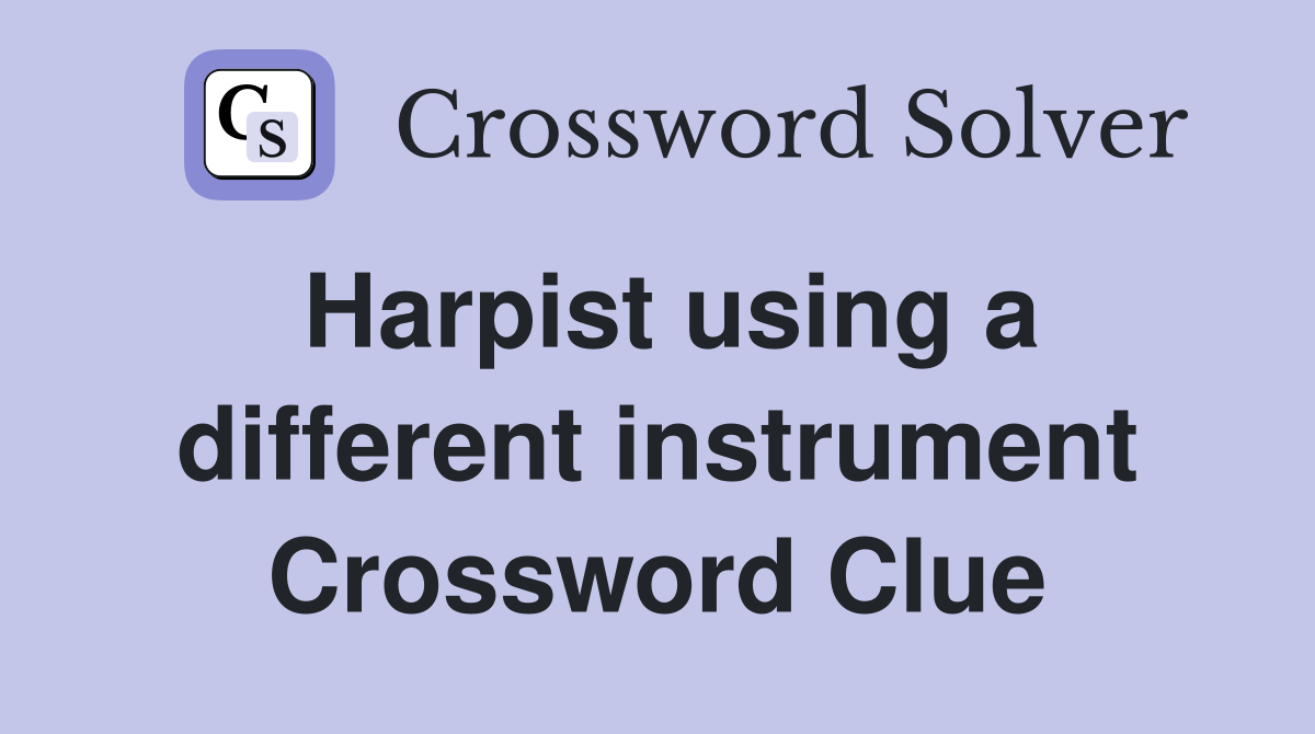 Harpist using a different instrument Crossword Clue