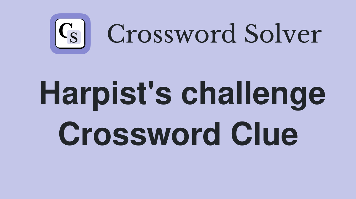 Harpist's challenge Crossword Clue
