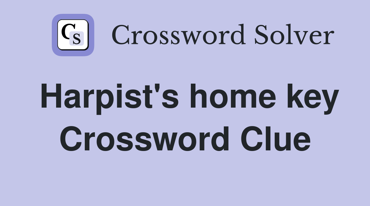 Harpist's home key Crossword Clue