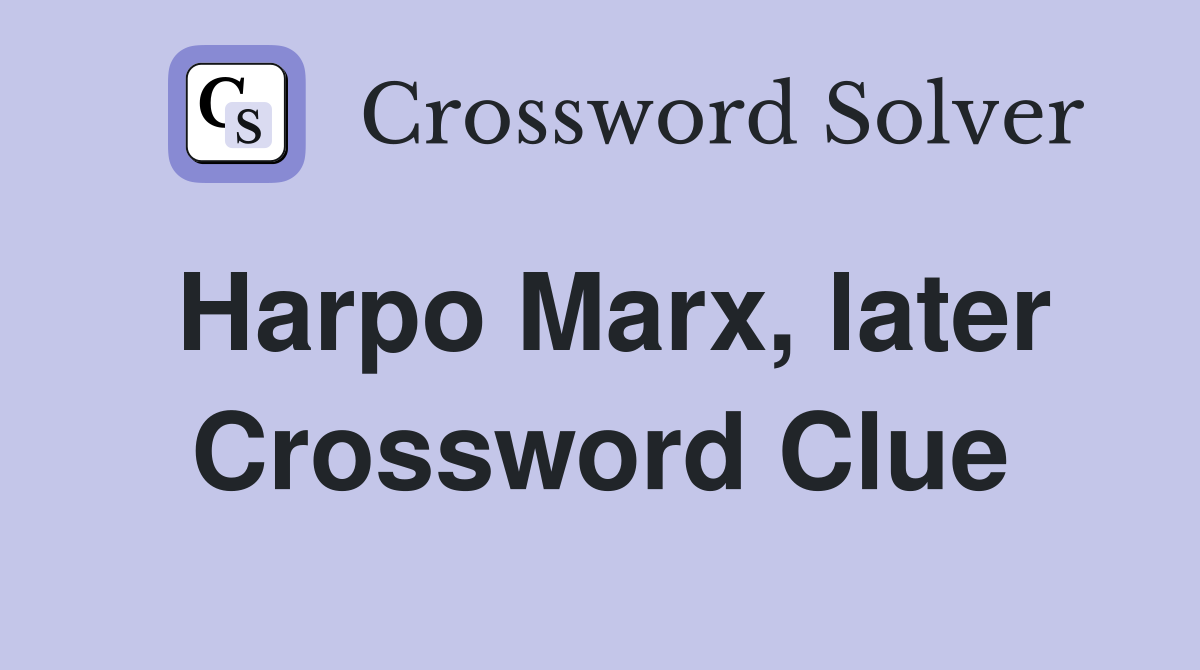 Harpo Marx, later Crossword Clue