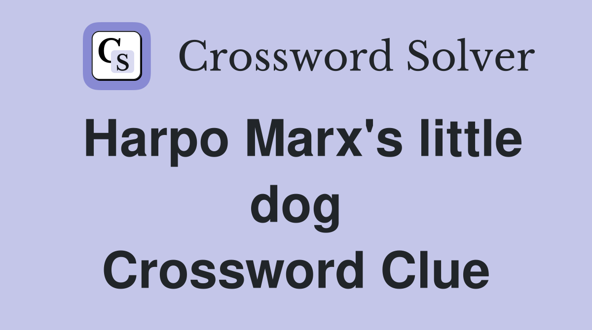 Harpo Marx's little dog Crossword Clue