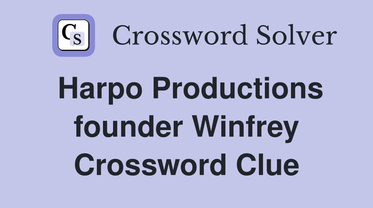 Harpo Productions founder Winfrey Crossword Clue