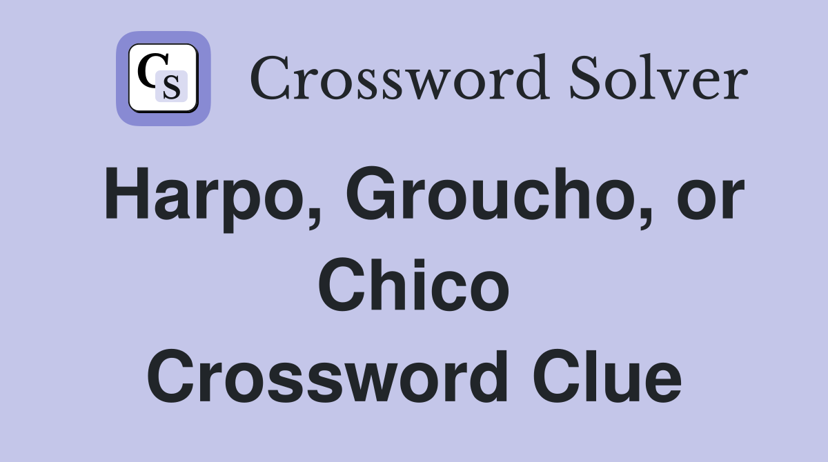 Harpo, Groucho, or Chico Crossword Clue