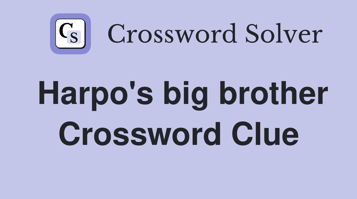 Harpo's big brother Crossword Clue