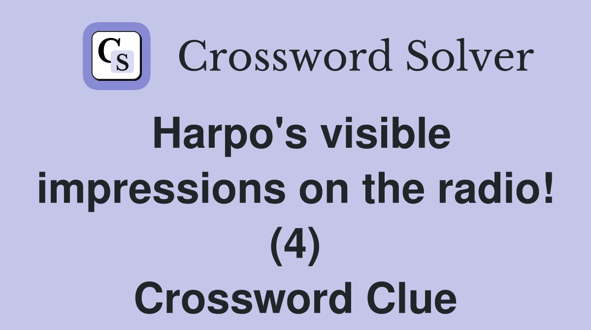 Harpo's visible impressions on the radio! (4) Crossword Clue