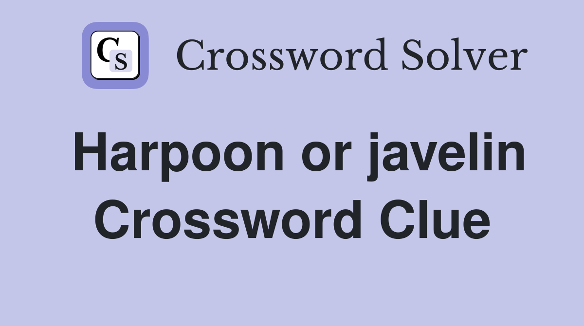 Harpoon or javelin Crossword Clue