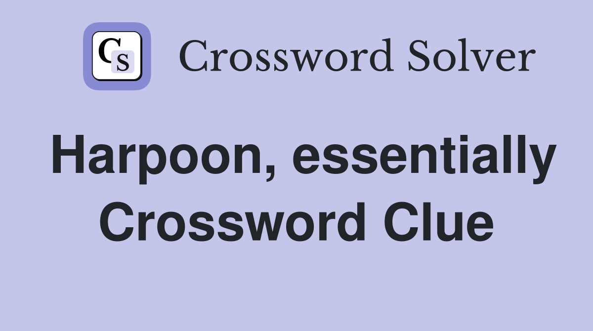 Harpoon, essentially Crossword Clue