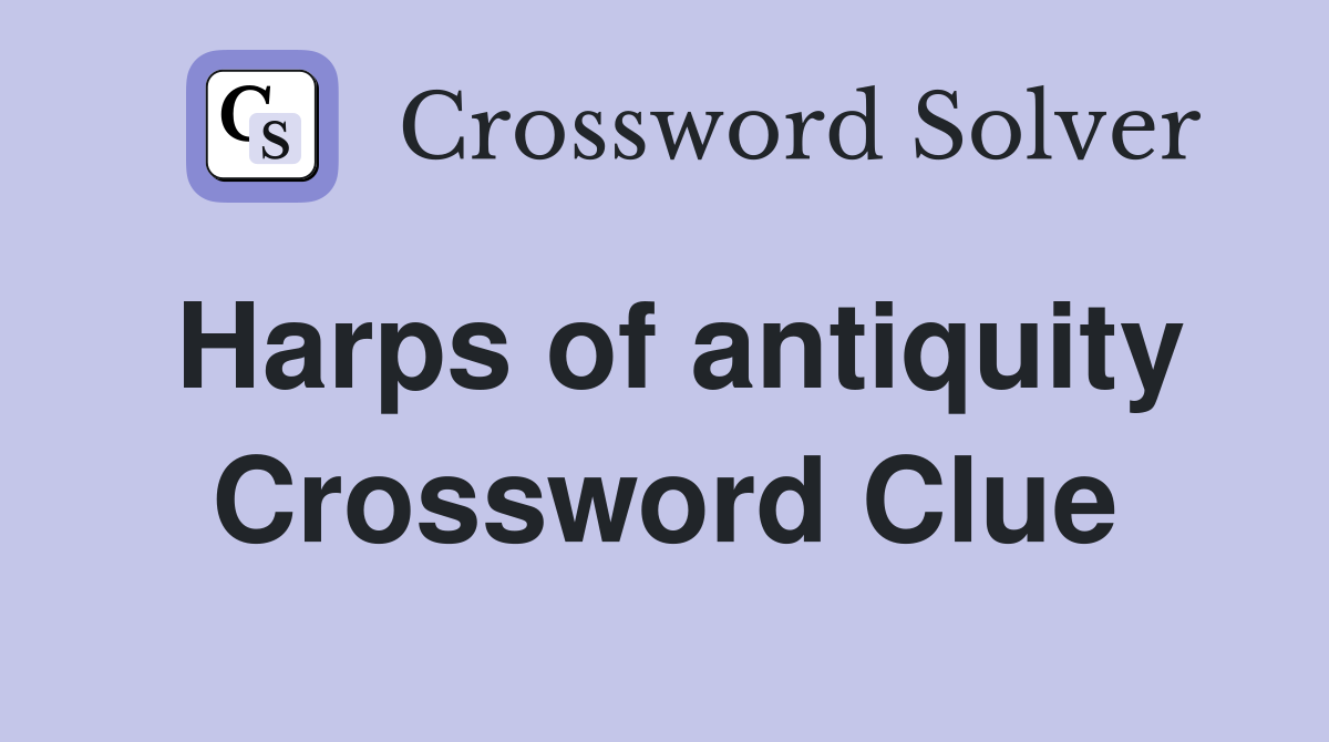 Harps of antiquity Crossword Clue