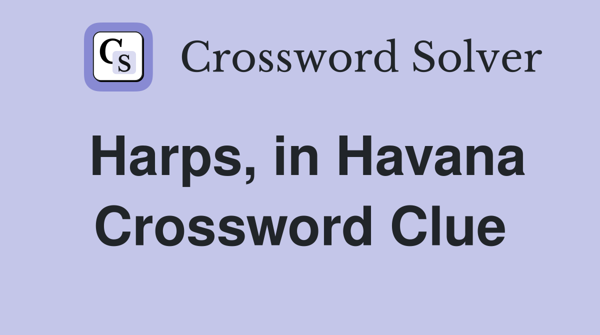 Harps, in Havana Crossword Clue