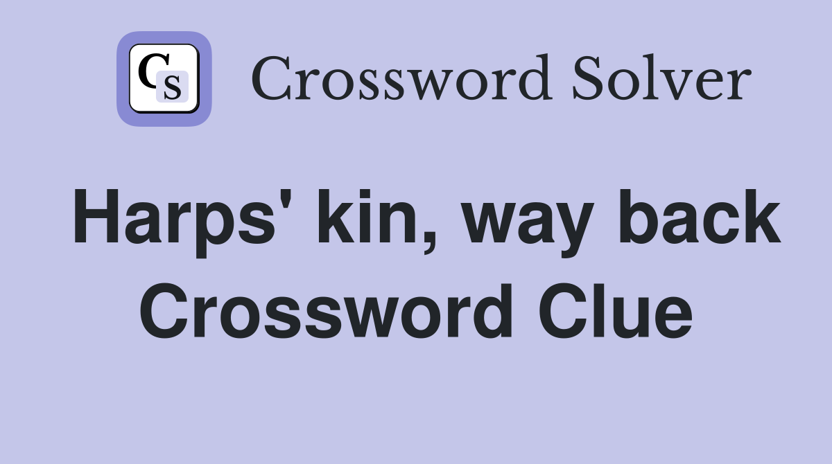 Harps' kin, way back Crossword Clue