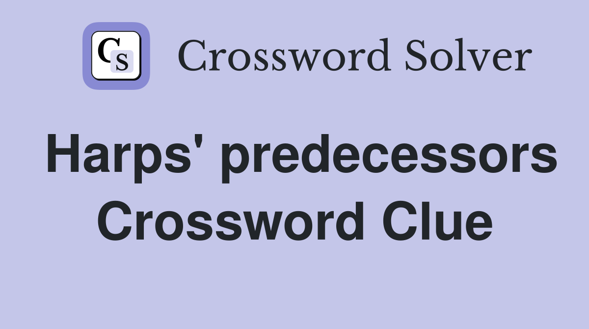 Harps' predecessors Crossword Clue