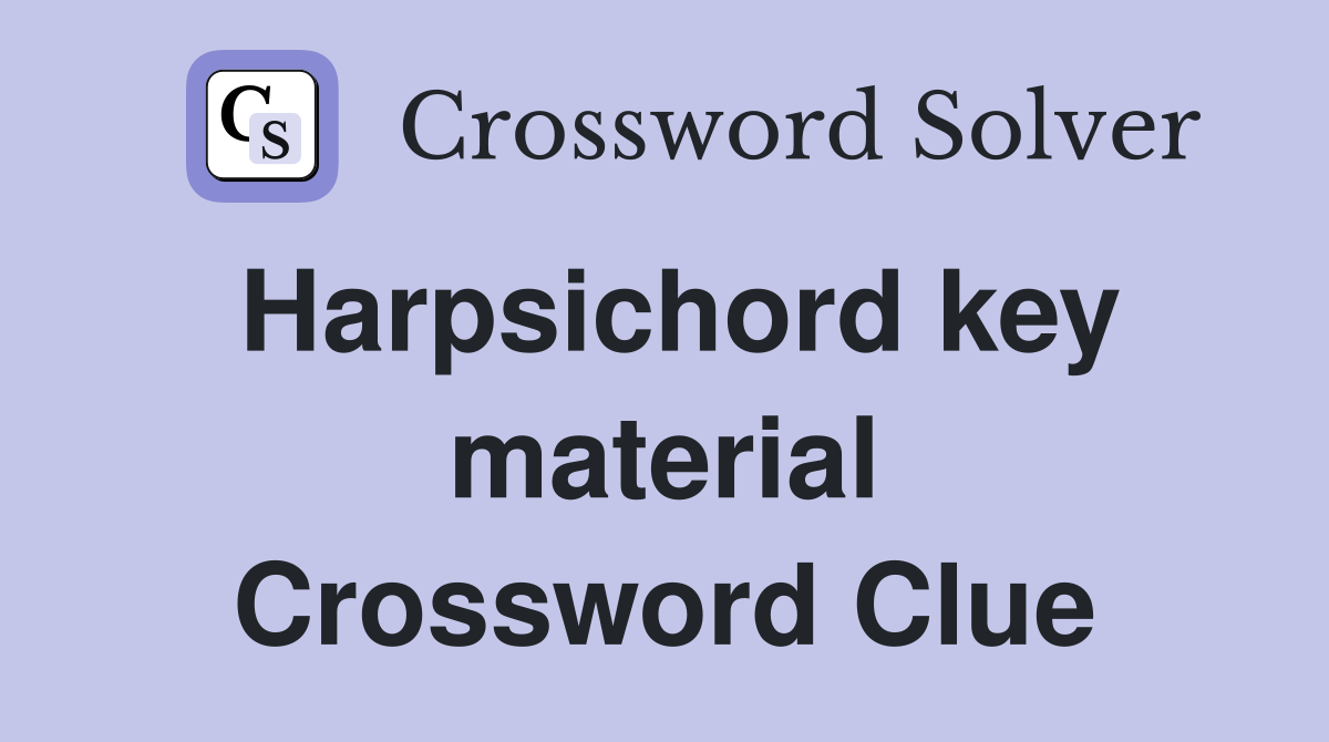 Harpsichord key material Crossword Clue