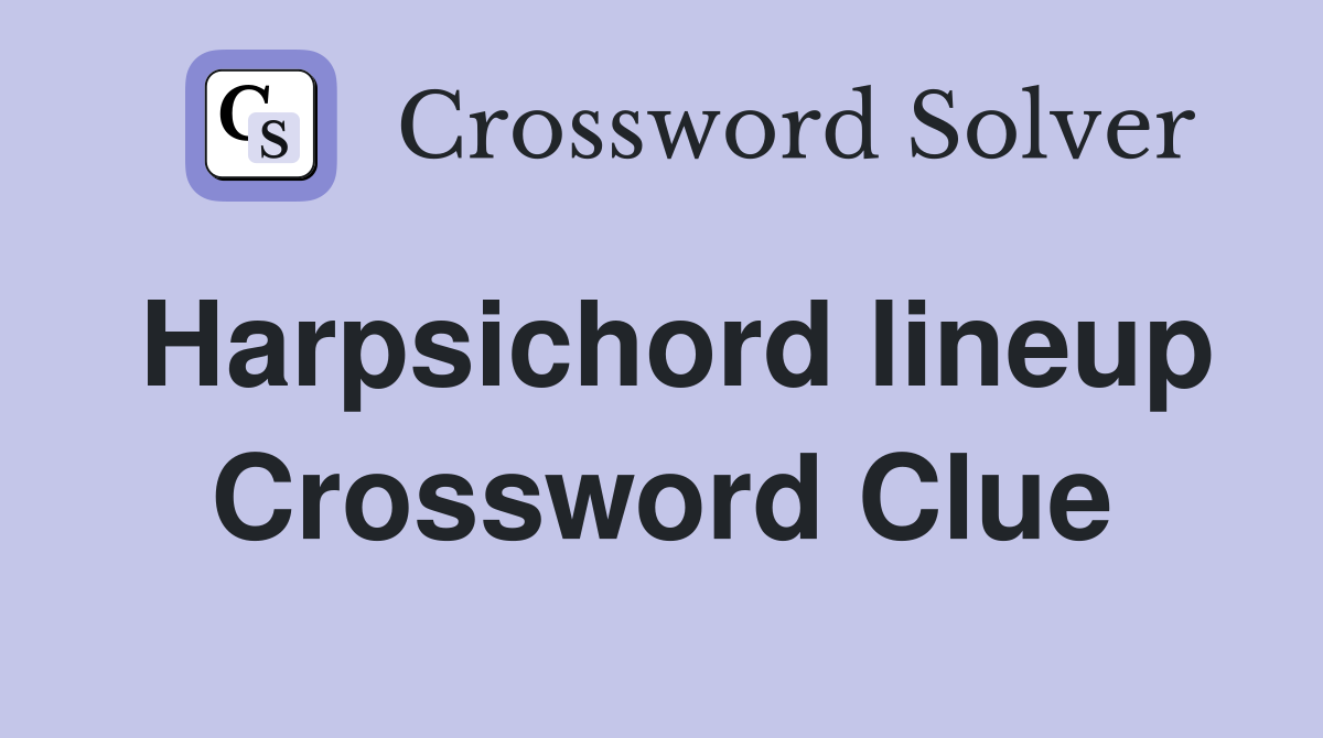 Harpsichord lineup Crossword Clue